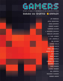 Gamers (Writers, Artists and Programmers on the Pleasures of Pixels) by Shanna Compton, 9781932360578