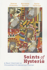 Saints of Hysteria (A Half-Century of Collaborative American Poetry) by David Trinidad, Denise Duhamel, Maureen Seaton, 9781933368184