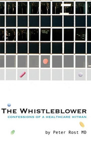 The Whistleblower (Confessions of a Healthcare Hitman) by Peter Rost, 9781933368399