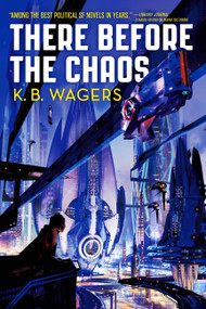 There Before the Chaos by K. B. Wagers, 9780316411219