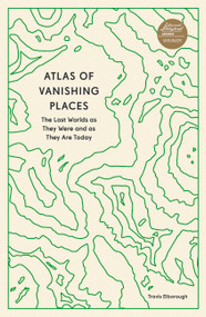 Atlas of Vanishing Places (The Lost Worlds as They Were and as They Are Today) by Travis Elborough, 9780711281158
