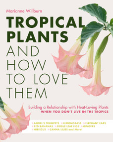 Tropical Plants and How to Love Them - 9780760380598 by Marianne Willburn, 9780760380598