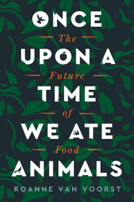 Once Upon a Time We Ate Animals (The Future of Food) - 9780063005891 by Roanne van Voorst, Scott Emblen-Jarrett, 9780063005891