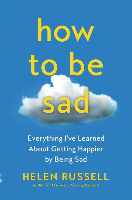 How to Be Sad (Everything I've Learned About Getting Happier by Being Sad) - 9780063115361 by Helen Russell, 9780063115361