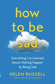 How to Be Sad (Everything I've Learned About Getting Happier by Being Sad) - 9780063115361 by Helen Russell, 9780063115361
