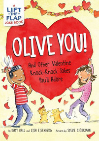 Olive You!: And Other Valentine Knock-Knock Jokes You'll Adore (A Valentine's Day Lift-the-Flap Joke Book for Kids) by Katy Hall, Lisa Eisenberg, Steve Bjorkman, 9780063216204