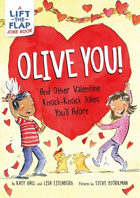 Olive You!: And Other Valentine Knock-Knock Jokes You'll Adore (A Valentine's Day Lift-the-Flap Joke Book for Kids) by Katy Hall, Lisa Eisenberg, Steve Bjorkman, 9780063216204