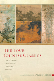 The Four Chinese Classics (Tao Te Ching, Chuang Tzu, Analects, Mencius) by David Hinton, 9781619028340