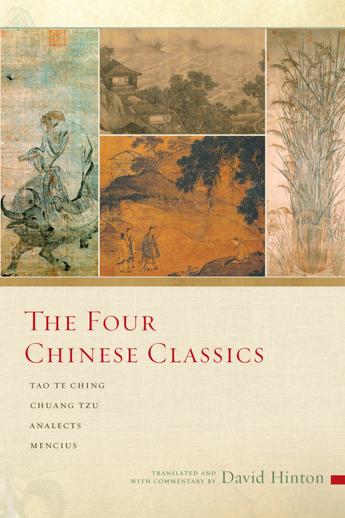 The Four Chinese Classics (Tao Te Ching, Chuang Tzu, Analects, Mencius) by David Hinton, 9781619028340