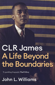 CLR James (A Life Beyond the Boundaries) by John L. Williams, 9781472130136