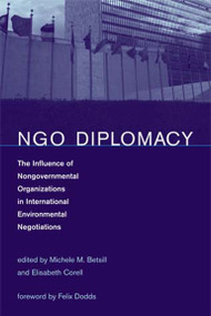NGO Diplomacy (The Influence of Nongovernmental Organizations in International Environmental Negotiations) by Michele M. Betsill, Elisabeth Corell, Felix Dodds, 9780262524766