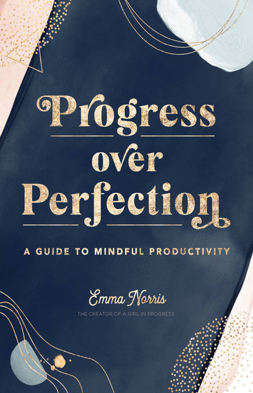Progress Over Perfection (A Guide to Mindful Productivity) by Emma Norris, 9781631066825