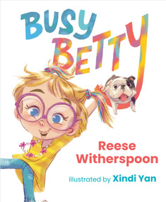 Busy Betty by Reese Witherspoon, Xindi Yan, 9780593465882