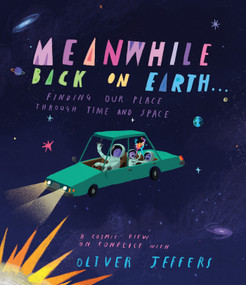Meanwhile Back on Earth . . . (Finding Our Place Through Time and Space) by Oliver Jeffers, 9780593621523