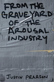 From the Graveyard of the Arousal Industry by Justin Pearson, 9781593762629
