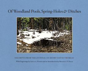 Of Woodland Pools, Spring-Holes and Ditches (Excerpts from the Journal of Henry David Thoreau) by Henry David Thoreau, Abigail Rorer, Bradley P. Dean, 9781619021730