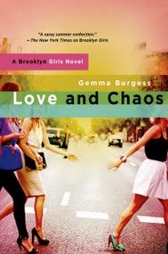 Love and Chaos (A Brooklyn Girls Novel) by Gemma Burgess, 9781250000866