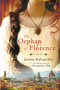 The Orphan of Florence (A Novel) by Jeanne Kalogridis, 9780312675479