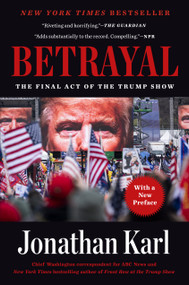 Betrayal (The Final Act of the Trump Show) by Jonathan Karl, 9780593186336