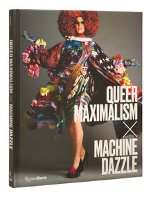 Queer Maximalism x Machine Dazzle by Elissa Auther, Mx. Justin Vivian, David Román, Taylor Mac, madison moore, 9780847869671