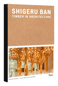 Shigeru Ban: Timber in Architecture by Laura Britton, Vittorio Lovato, Shigeru Ban, Hermann Blumen, Paul Hawken, 9780847872220