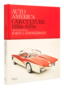 Auto America (Car Culture: 1950s-1970s--PHOTOGRAPHS BY JOHN G. ZIMMERMAN) by Linda Zimmerman, Greg Zimmerman, Darryl Zimmerman, Terry McDonell, 9780847872749