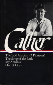 Willa Cather: Early Novels & Stories (LOA #35) (The Troll Garden / O Pioneers! / The Song of the Lark / My Ántonia / One of Ours) by Willa Cather, Sharon O'Brien, 9780940450394