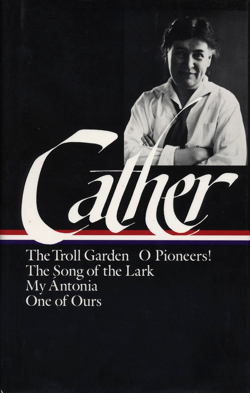 Willa Cather: Early Novels & Stories (LOA #35) (The Troll Garden / O Pioneers! / The Song of the Lark / My Ántonia / One of Ours) by Willa Cather, Sharon O'Brien, 9780940450394