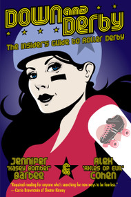 Down and Derby (The Insider's Guide to Roller Derby) by Alex Cohen, Jennifer Barbee, 9781593762742