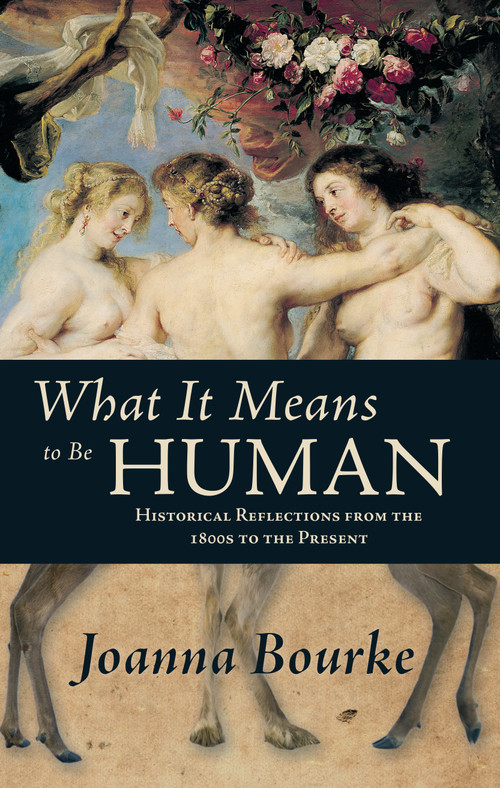 What It Means to be Human (Historical Reflections from the 1800s to the Present) by Joanna Bourke, 9781619021679