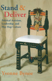 Stand and Deliver (Political Activism, Leadership, and Hip Hop Culture) by Yvonne Bynoe, 9781932360103