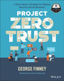 Project Zero Trust (A Story about a Strategy for Aligning Security and the Business) by George Finney, John Kindervag, 9781119884842