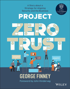 Project Zero Trust (A Story about a Strategy for Aligning Security and the Business) by George Finney, John Kindervag, 9781119884842