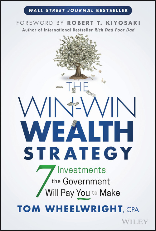 The Win-Win Wealth Strategy (7 Investments the Government Will Pay You to Make) - 9781119911548 by Tom Wheelwright, 9781119911548