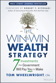 The Win-Win Wealth Strategy (7 Investments the Government Will Pay You to Make) - 9781119911548 by Tom Wheelwright, 9781119911548