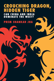 Crouching Dragon, Hidden Tiger (Can China and India Dominate the West?) by Prem Shankar Jha, 9781593762483
