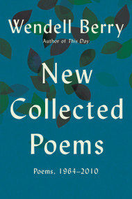 New Collected Poems (Poems, 1964 - 2010) by Wendell Berry, 9781619021525