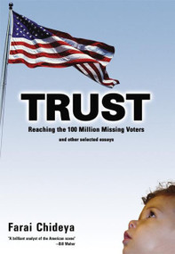 Trust (Reaching the 100 Million Missing Voters and Other Selected Essays) by Farai Chideya, 9781932360264