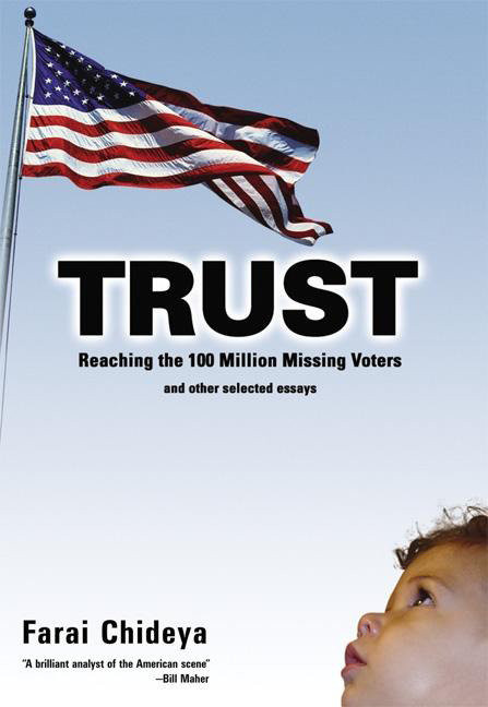 Trust (Reaching the 100 Million Missing Voters and Other Selected Essays) by Farai Chideya, 9781932360264