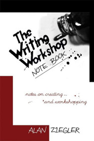 The Writing Workshop Note Book (Notes on Creating and Workshopping) by Alan Ziegler, 9781933368702