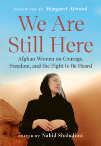 We Are Still Here (Afghan Women on Courage, Freedom, and the Fight to Be Heard) by Nahid Shahalimi, Margaret Atwood, 9780593472903