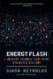 Energy Flash (A Journey Through Rave Music and Dance Culture) by Simon Reynolds, 9781593764074