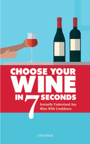 Choose Your Wine In 7 Seconds (Instantly Understand Any Wine with Confidence) - 9780789341273 by Stéphane Rosa, Jess Grinneiser, 9780789341273