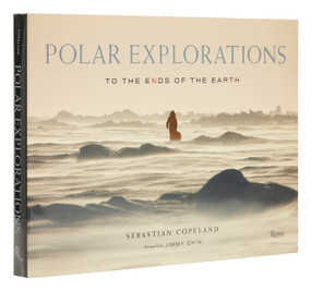Polar Explorations (To the Ends of the Earth) by Sebastian Copeland, Jimmy Chin, 9780847870875