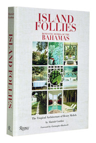 Island Follies: Romantic Homes of the Bahamas (The Tropical Architecture of Henry Melich) by Alastair Gordon, Chris Blackwell, 9780847872084