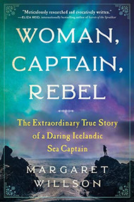 Woman, Captain, Rebel (The Extraordinary True Story of a Daring Icelandic Sea Captain) by Margaret Willson, 9781728240053