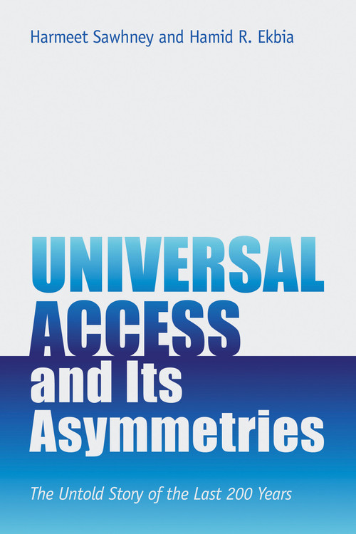 Universal Access and Its Asymmetries (The Untold Story of the Last 200 Years) by Harmeet Sawhney, Hamid R. Ekbia, 9780262544559