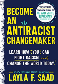 Become an Antiracist Changemaker (The official companion journal of Me and White Supremacy Young Readers' Edition) by Layla F. Saad, 9781728268934