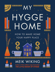My Hygge Home (How to Make Home Your Happy Place) by Meik Wiking, 9781419766374