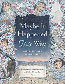 Maybe It Happened This Way: Bible Stories Reimagined by Leah Berkowitz, Erica Wovsaniker, Katherine Messenger, 9781681155869